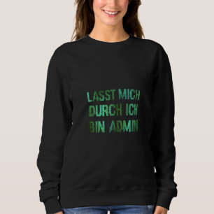 Informatiker IT Abteilung Lasst Mich Durch Ich Bin Sweatshirt