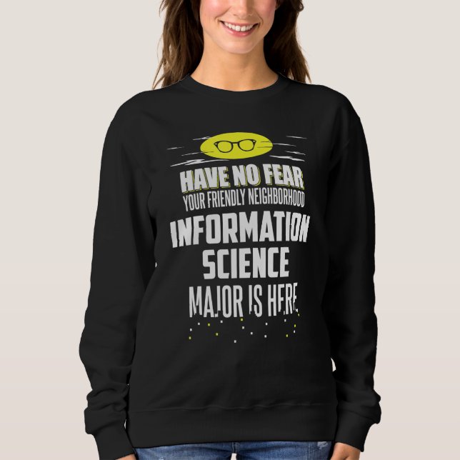 Information Science Major Design Have No Fear Sweatshirt (Front)