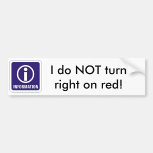 Information_sign, I do NOT turn right on red! Bumper Sticker