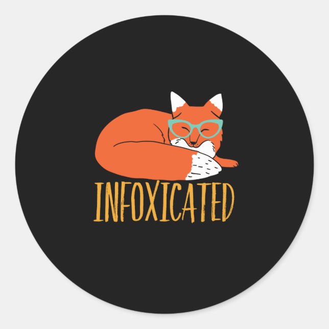 Infoxicated Funny Fox Pun Party Drunk and Wasted Classic Round Sticker (Front)