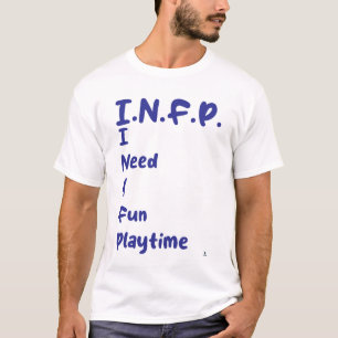 INFP Playtime Fun Personality Motto T-Shirt