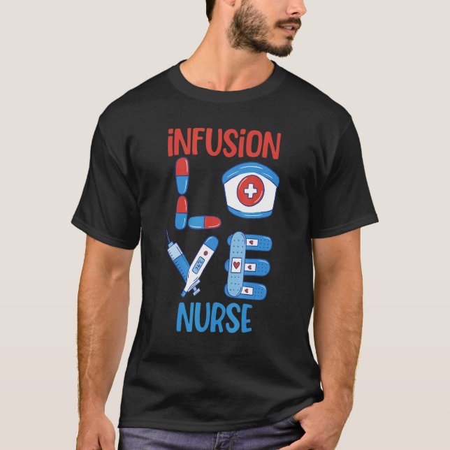 Infusion Nurse Love Nursing Design T-Shirt (Front)