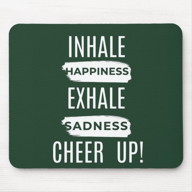 INHALE AND EXHALE CHEER UP MOUSEPAD  (Front)