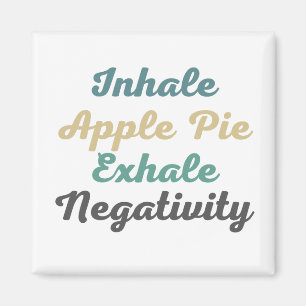 Inhale Apple Pie Exhale Negativity Magnets