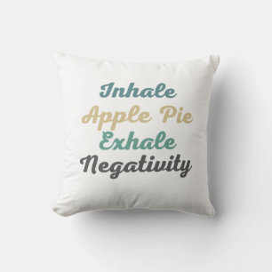 Inhale Apple Pie Exhale Negativity Throw Pillow