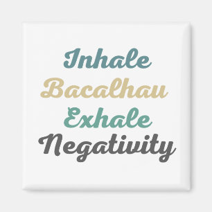 Inhale Bacalhau Exhale Negativity Magnets