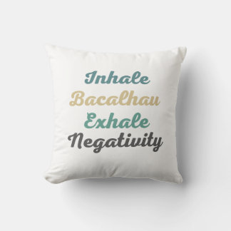 Inhale Bacalhau Exhale Negativity Throw Pillow