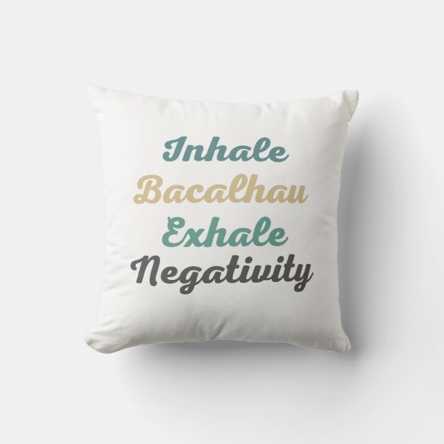 Inhale Bacalhau Exhale Negativity Throw Pillow (Front)