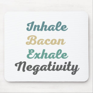 Inhale Bacon Exhale Negativity Mouse Pad