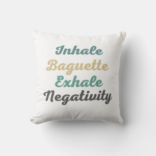 Inhale Baguette Exhale Negativity Throw Pillow