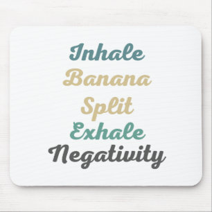 Inhale Banana Split Exhale Negativity Mouse Pad