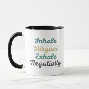 Inhale Biryani Exhale Negativity Mugs and Cups