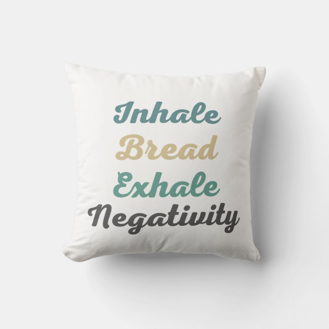 Inhale Bread Exhale Negativity Throw Pillow (Front)