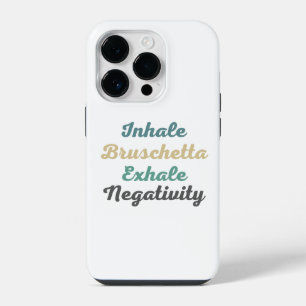Inhale Bruschetta Exhale Negativity Phone Case