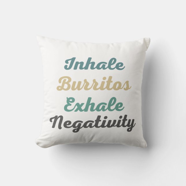 Inhale Burritos Exhale Negativity Throw Pillow (Front)