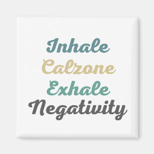 Inhale Calzone Exhale Negativity Magnets
