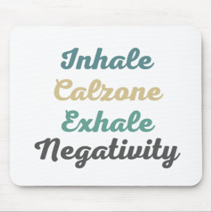 Inhale Calzone Exhale Negativity Mouse Pad