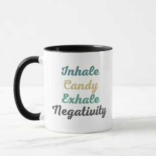 Inhale Candy Exhale Negativity Mugs and Cups