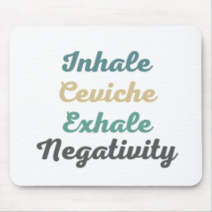 Inhale Ceviche Exhale Negativity Mouse Pad