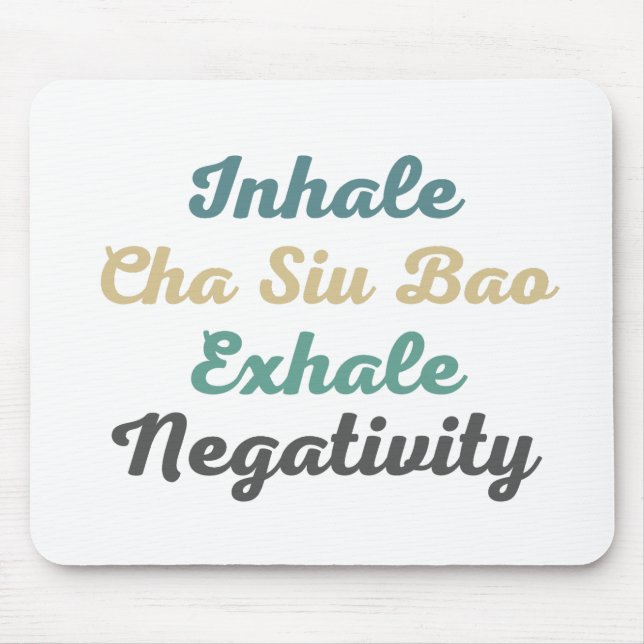 Inhale Cha Siu Bao Exhale Negativity Mouse Pad (Front)