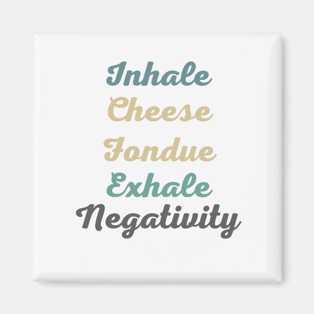 Inhale Cheese Fondue Exhale Negativity Magnets (Front)