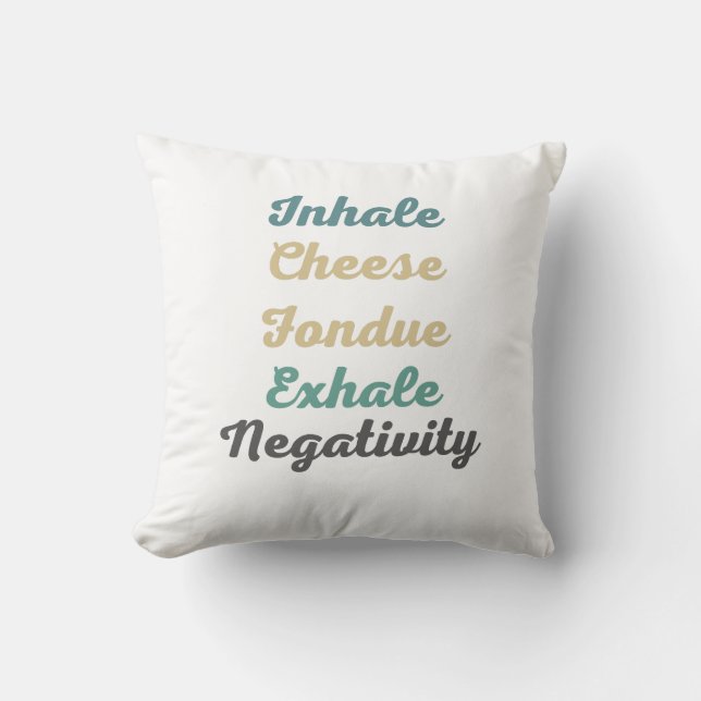 Inhale Cheese Fondue Exhale Negativity ThrowPillow (Front)