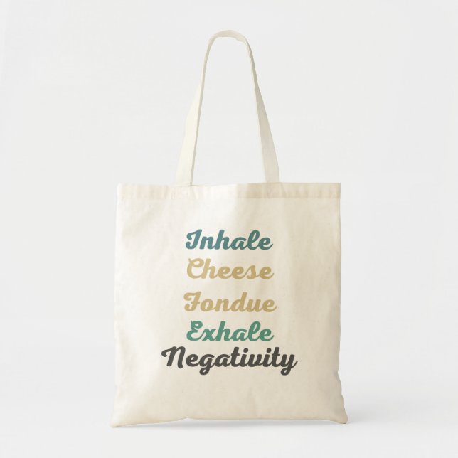 Inhale Cheese Fondue Exhale Negativity Tote Bags (Front)