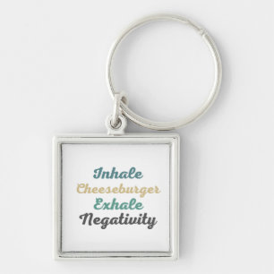 Inhale Cheeseburger Exhale Negativity Keychains