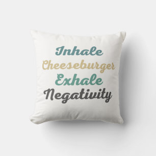 Inhale Cheeseburger Exhale Negativity Throw Pillow
