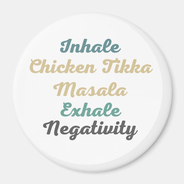Inhale Chicken Tikka Masala Exhale Negativity Magnet (Front)