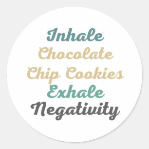 Inhale Chocolate Chip Cookies Exhale Negativity Classic Round Sticker