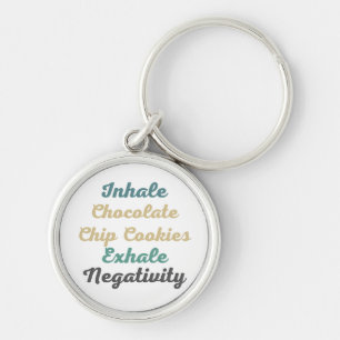 Inhale Chocolate Chip Cookies Exhale Negativity Key Ring