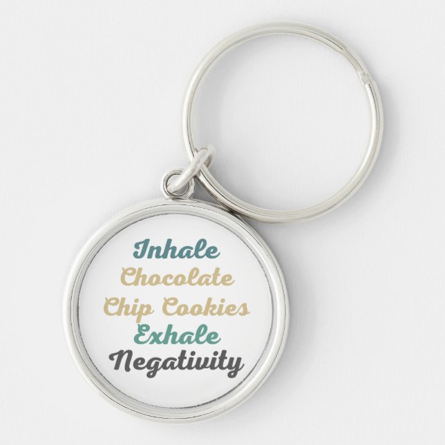 Inhale Chocolate Chip Cookies Exhale Negativity Key Ring (Front)