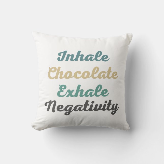 Inhale Chocolate Exhale Negativity Throw Pillows (Front)