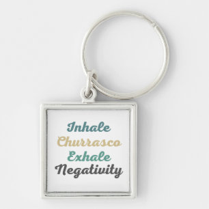 Inhale Churrasco Exhale Negativity Keychains
