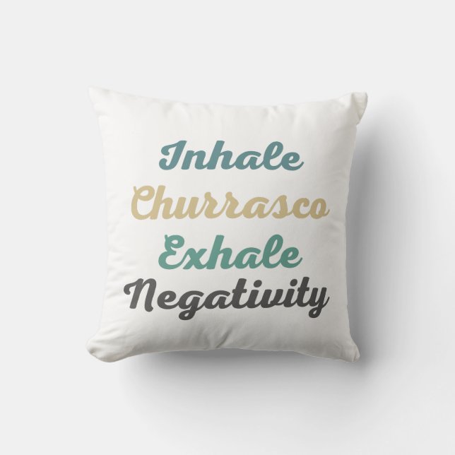 Inhale Churrasco Exhale Negativity Throw Pillows (Front)