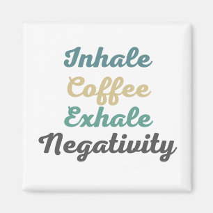 Inhale Coffee Exhale Negativity Magnets