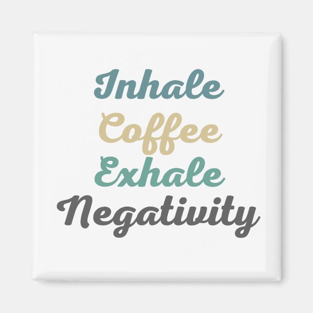 Inhale Coffee Exhale Negativity Magnets (Front)