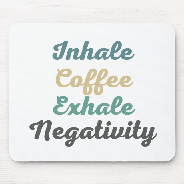 Inhale Coffee Exhale Negativity Mouse Pad (Front)