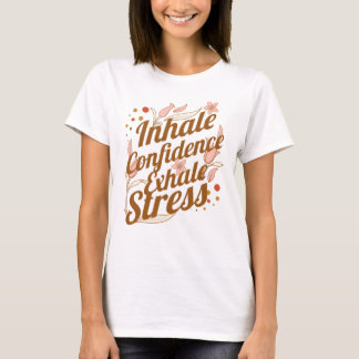 Inhale Confidence, Exhale Stress RT T-Shirt