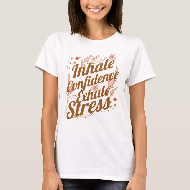 Inhale Confidence, Exhale Stress RT T-Shirt (Front)