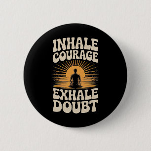 Inhale Courage Exhale Doubt Inspirational Yoga Shi 6 Cm Round Badge