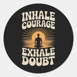 Inhale Courage Exhale Doubt Inspirational Yoga Shi Classic Round Sticker