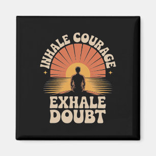 Inhale Courage Exhale Doubt Yoga Inspiration Appar Magnet