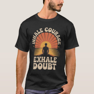 Inhale Courage Exhale Doubt Yoga Inspiration Appar T-Shirt