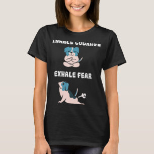 Inhale Courage Exhale Fear  Funny Fart Dogs Doing  T-Shirt