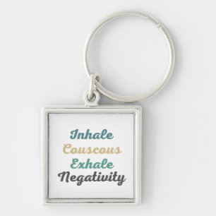 Inhale Couscous Exhale Negativity Keychains