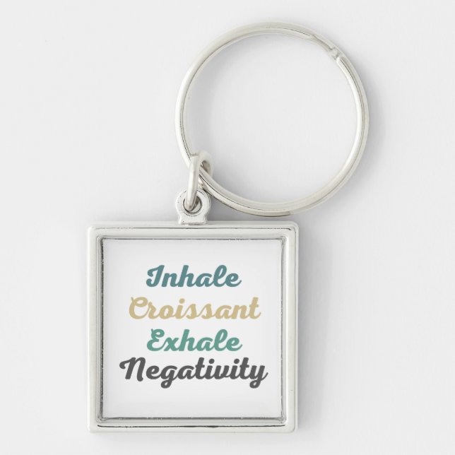 Inhale Croissant Exhale Negativity Keychains (Front)