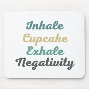 Inhale Cupcake Exhale Negativity Mouse Pad