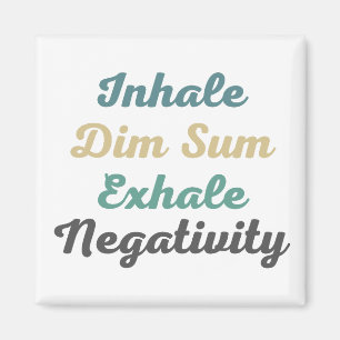 Inhale Dim Sum Exhale Negativity Magnets